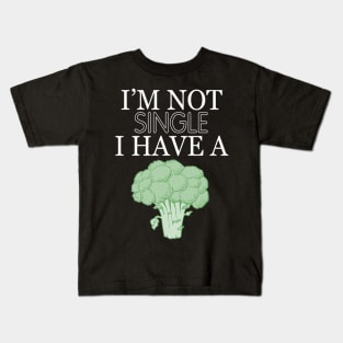 Im not single i have a broccoli Kids T-Shirt